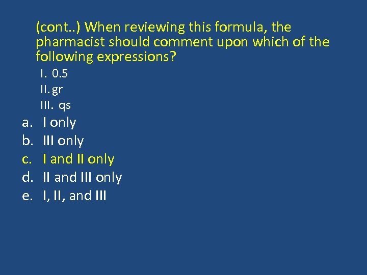 (cont. . ) When reviewing this formula, the pharmacist should comment upon which of