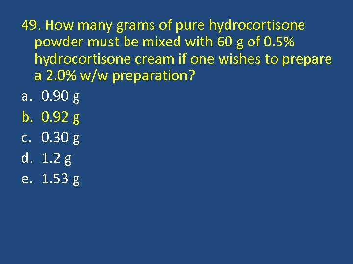 49. How many grams of pure hydrocortisone powder must be mixed with 60 g