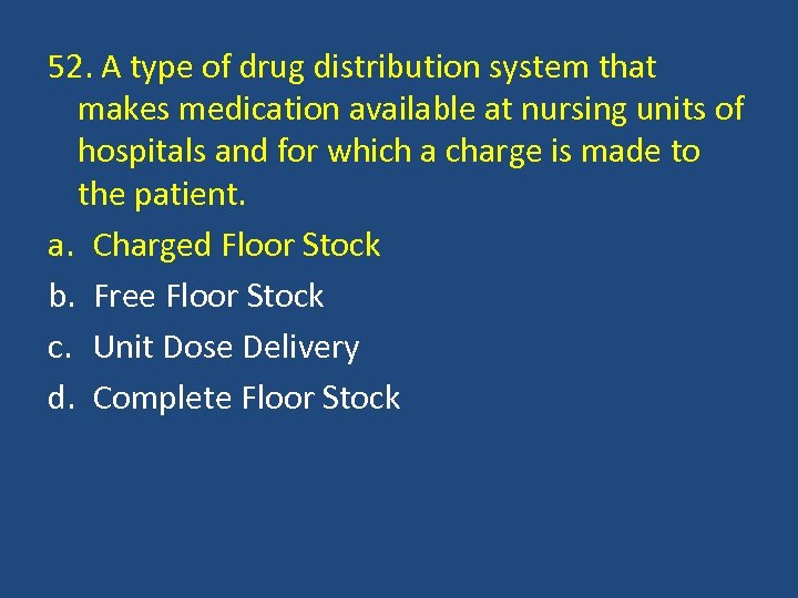 52. A type of drug distribution system that makes medication available at nursing units