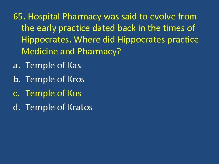 65. Hospital Pharmacy was said to evolve from the early practice dated back in