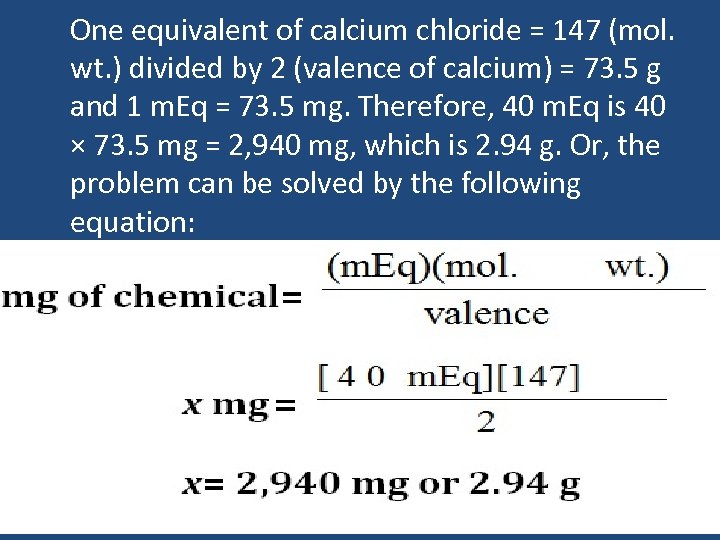 One equivalent of calcium chloride = 147 (mol. wt. ) divided by 2 (valence