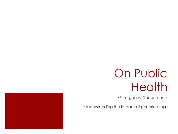 On Public Health • Emergency Departments • Understanding the impact of generic drugs 
