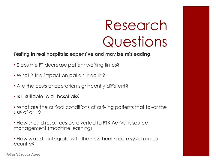 Research Questions Testing in real hospitals: expensive and may be misleading. • Does the
