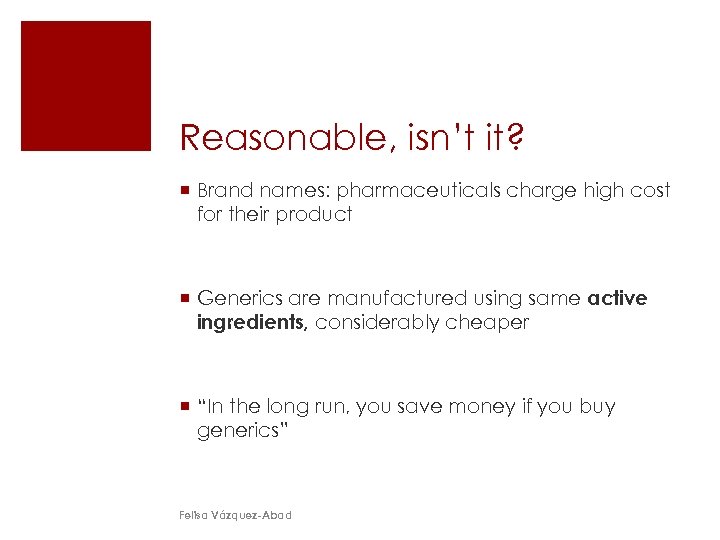 Reasonable, isn’t it? ¡ Brand names: pharmaceuticals charge high cost for their product ¡