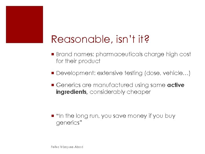 Reasonable, isn’t it? ¡ Brand names: pharmaceuticals charge high cost for their product ¡
