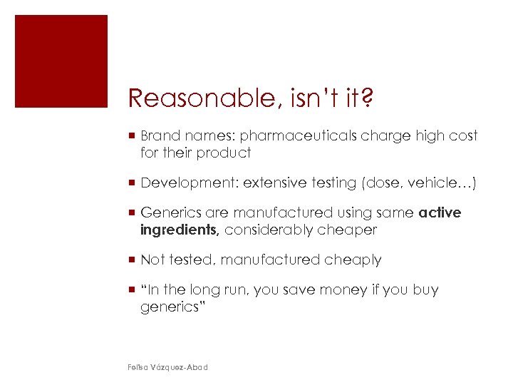Reasonable, isn’t it? ¡ Brand names: pharmaceuticals charge high cost for their product ¡
