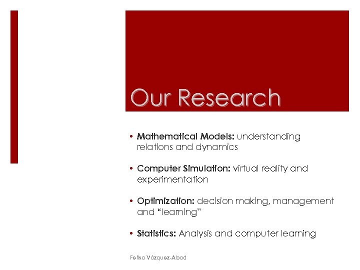 Our Research • Mathematical Models: understanding relations and dynamics • Computer Simulation: virtual reality