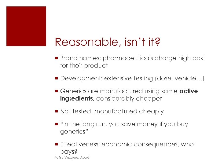 Reasonable, isn’t it? ¡ Brand names: pharmaceuticals charge high cost for their product ¡