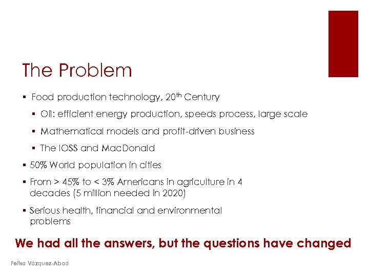 The Problem § Food production technology, 20 th Century § Oil: efficient energy production,