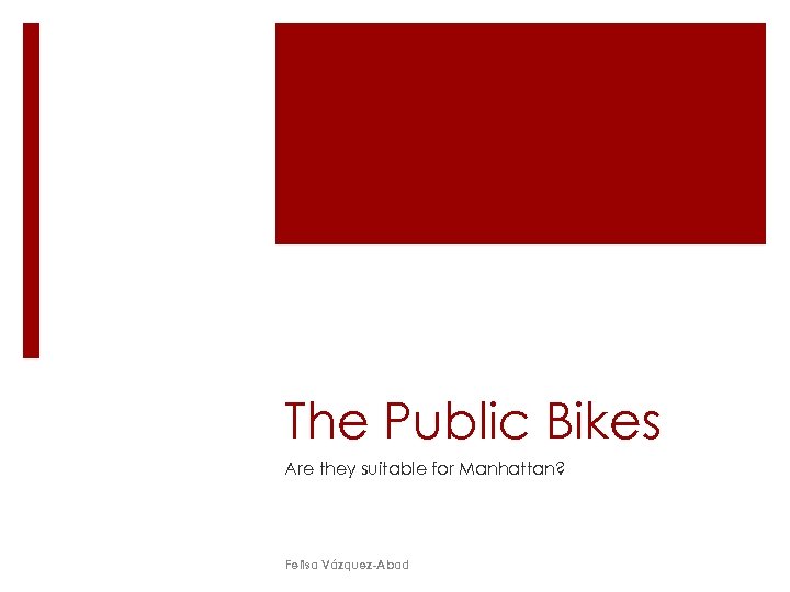 The Public Bikes Are they suitable for Manhattan? Felisa Vázquez-Abad 