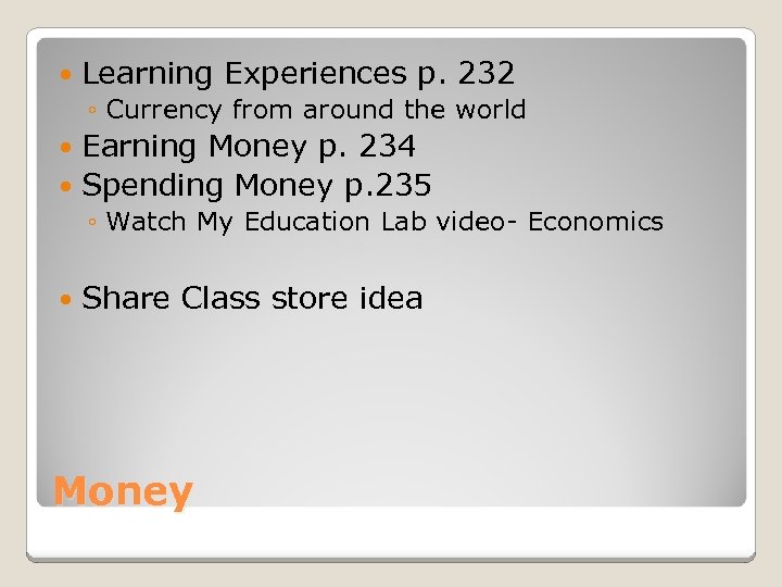  Learning Experiences p. 232 ◦ Currency from around the world Earning Money p.