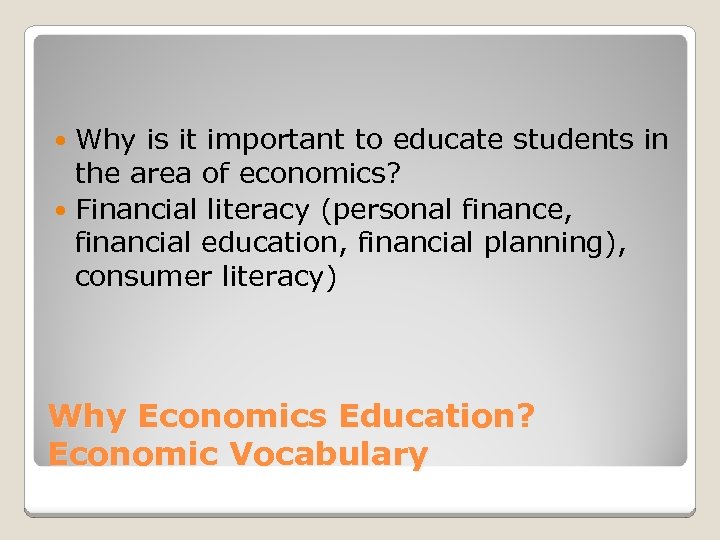 Why is it important to educate students in the area of economics? Financial literacy