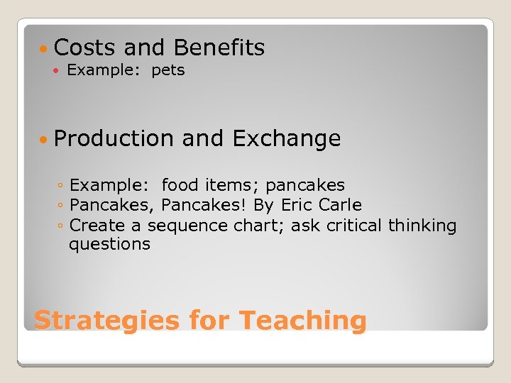  Costs and Benefits Example: pets Production and Exchange ◦ Example: food items; pancakes