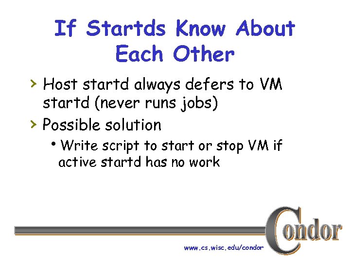 If Startds Know About Each Other › Host startd always defers to VM ›