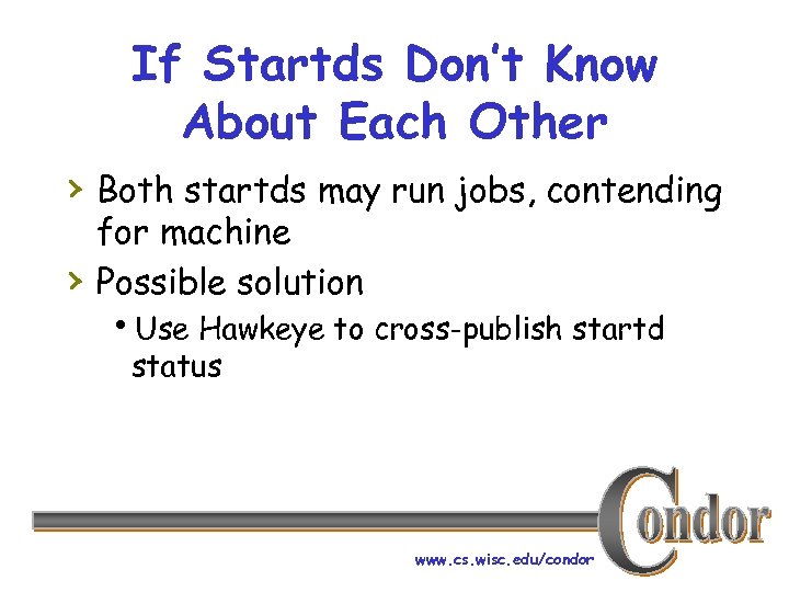 If Startds Don’t Know About Each Other › Both startds may run jobs, contending