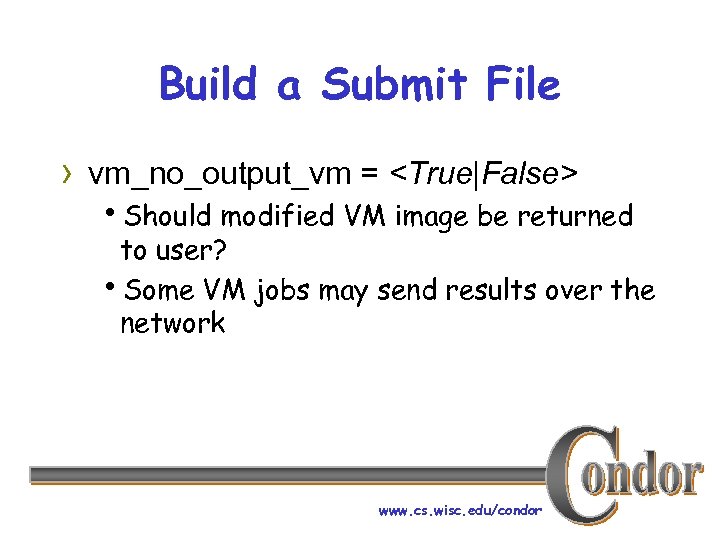 Build a Submit File › vm_no_output_vm = <True|False> h. Should modified VM image be