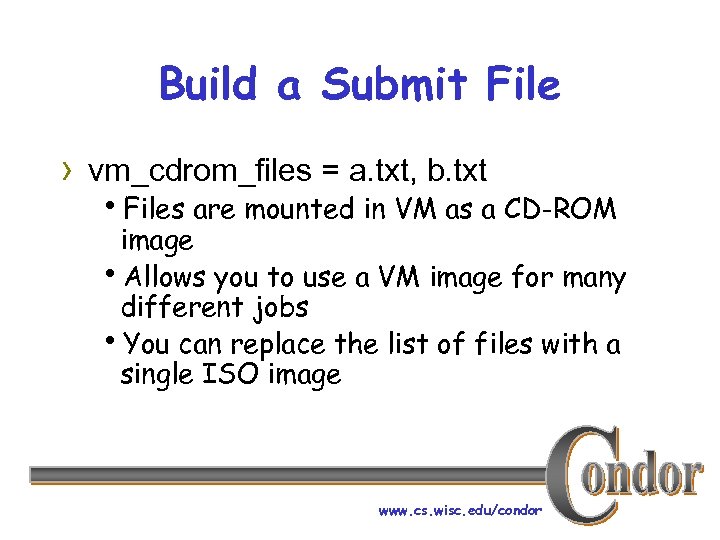 Build a Submit File › vm_cdrom_files = a. txt, b. txt h. Files are