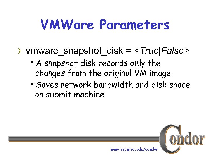 VMWare Parameters › vmware_snapshot_disk = <True|False> h. A snapshot disk records only the changes