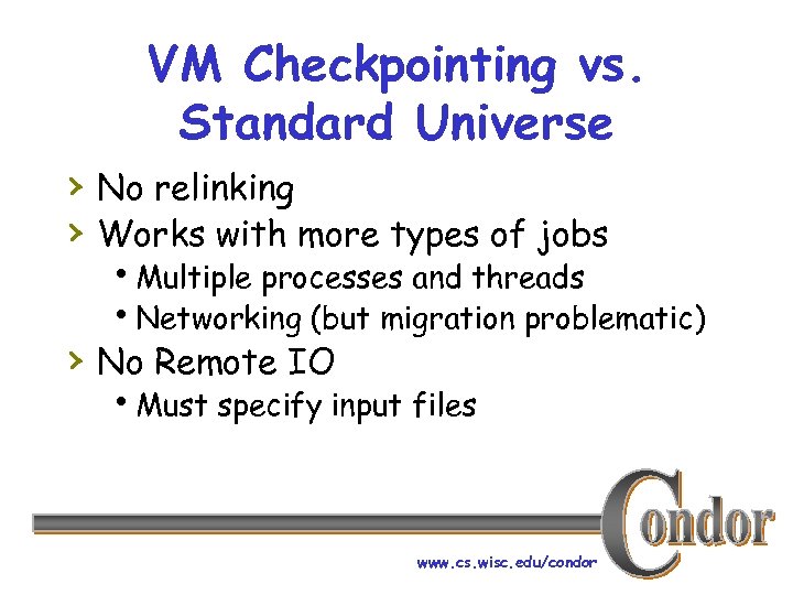 VM Checkpointing vs. Standard Universe › No relinking › Works with more types of