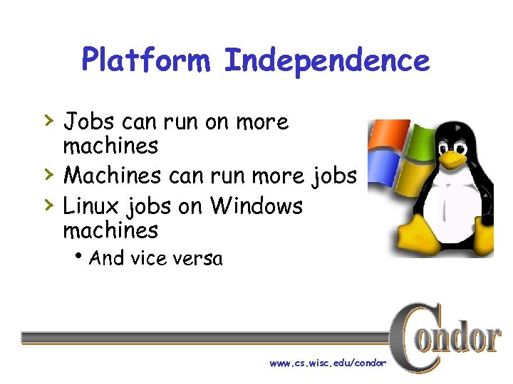 Platform Independence › Jobs can run on more › › machines Machines can run