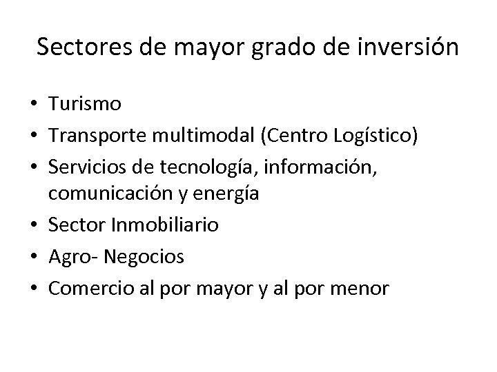 Sectores de mayor grado de inversión • Turismo • Transporte multimodal (Centro Logístico) •