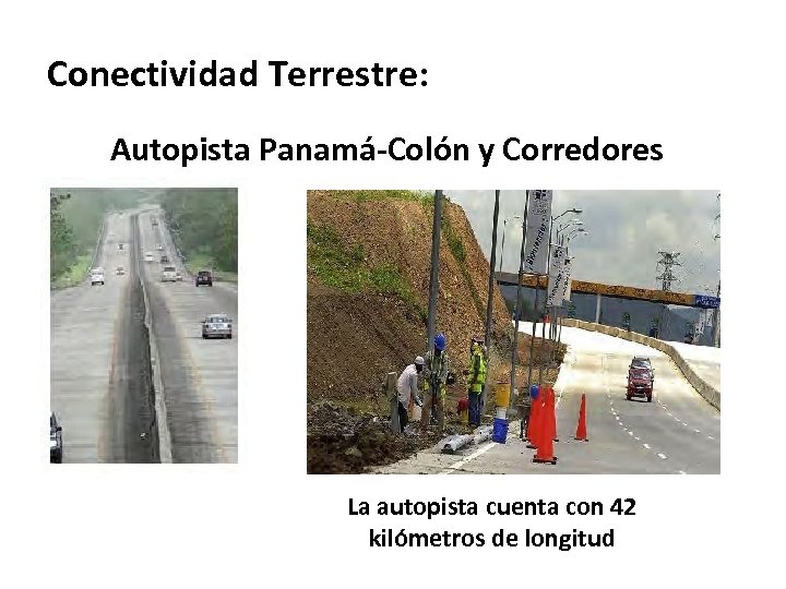 Conectividad Terrestre: Autopista Panamá-Colón y Corredores La autopista cuenta con 42 kilómetros de longitud