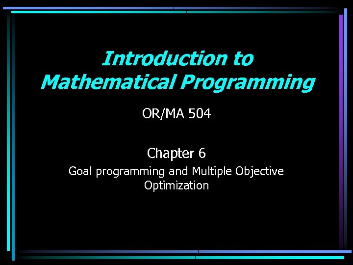 Introduction to Mathematical Programming OR/MA 504 Chapter 6 Goal programming and Multiple Objective Optimization