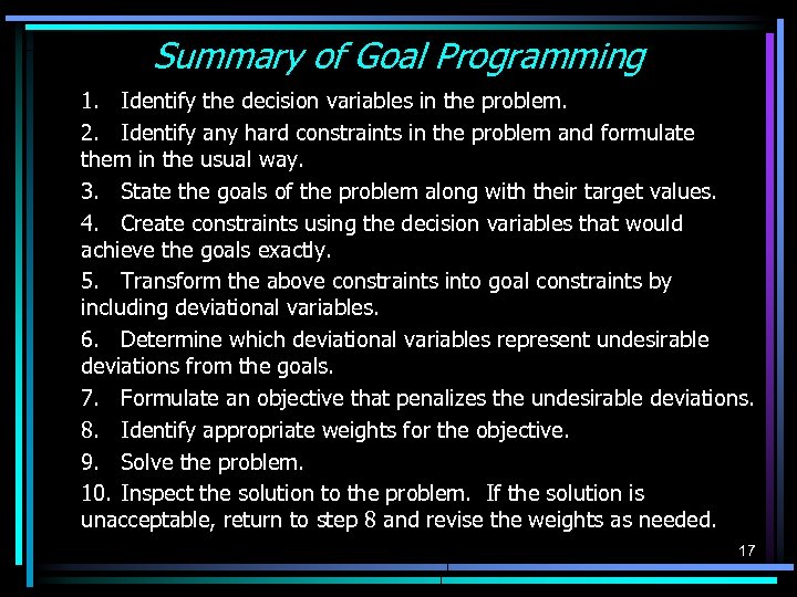 Summary of Goal Programming 1. Identify the decision variables in the problem. 2. Identify