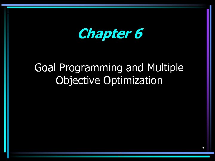 Chapter 6 Goal Programming and Multiple Objective Optimization 2 