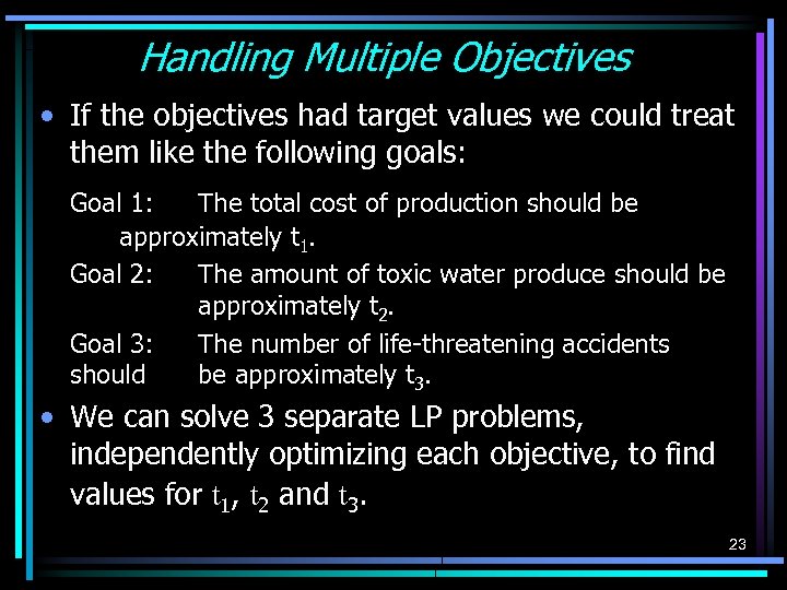 Handling Multiple Objectives • If the objectives had target values we could treat them