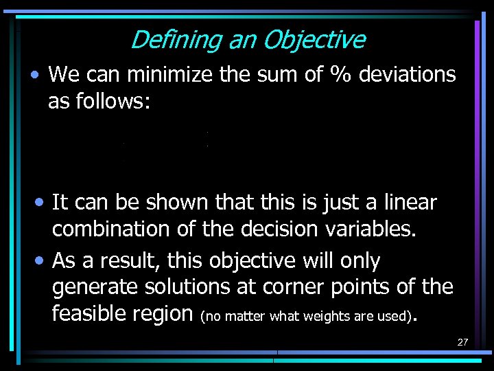 Defining an Objective • We can minimize the sum of % deviations as follows: