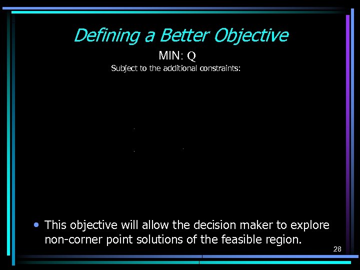 Defining a Better Objective MIN: Q Subject to the additional constraints: • This objective