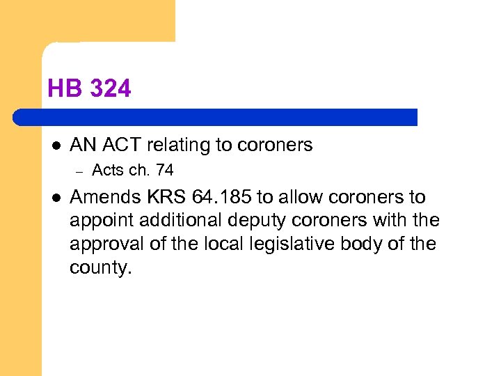 HB 324 l AN ACT relating to coroners – l Acts ch. 74 Amends