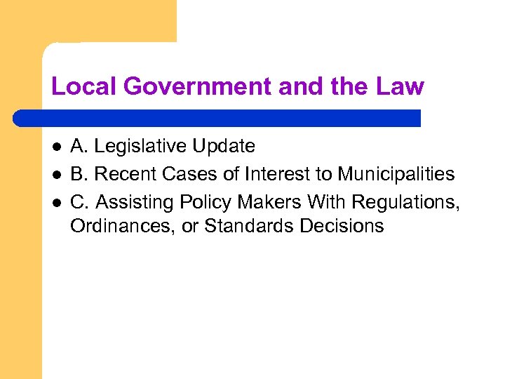 Local Government and the Law l l l A. Legislative Update B. Recent Cases