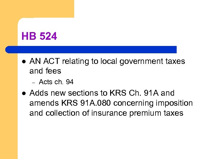 HB 524 l AN ACT relating to local government taxes and fees – l