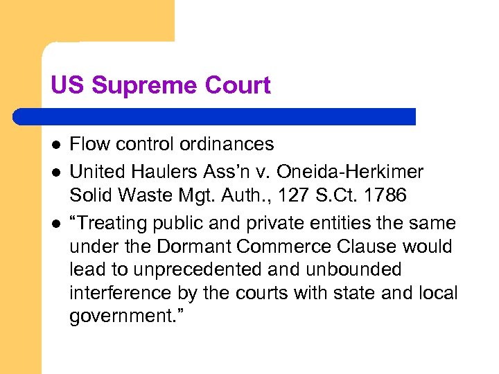 US Supreme Court l l l Flow control ordinances United Haulers Ass’n v. Oneida-Herkimer