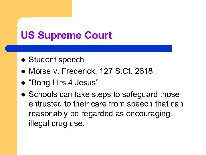 US Supreme Court l l Student speech Morse v. Frederick, 127 S. Ct. 2618