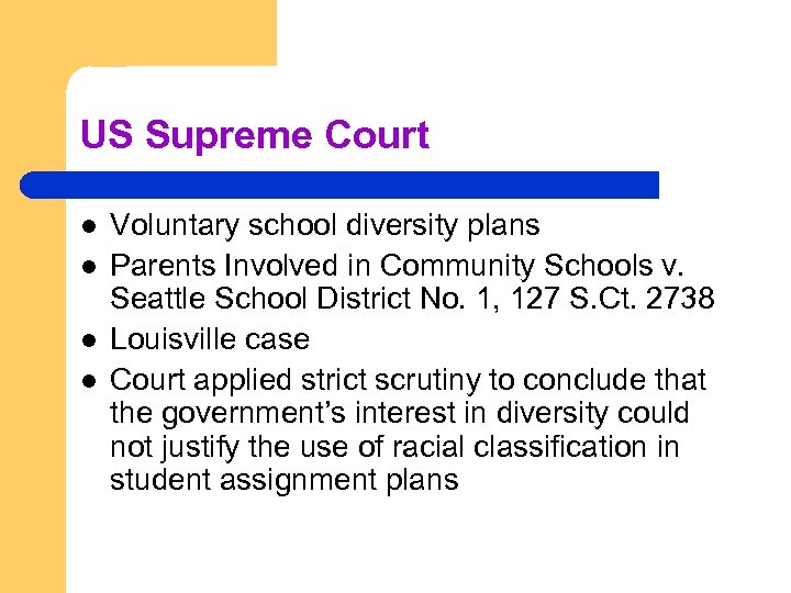 US Supreme Court l l Voluntary school diversity plans Parents Involved in Community Schools