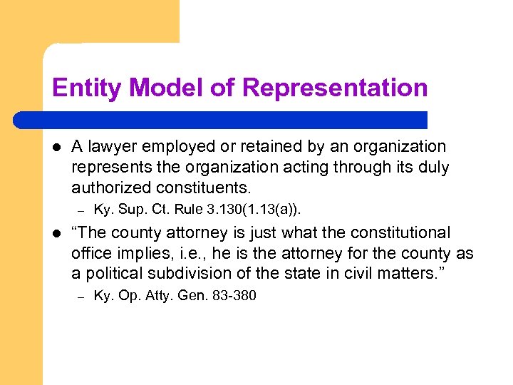 Entity Model of Representation l A lawyer employed or retained by an organization represents