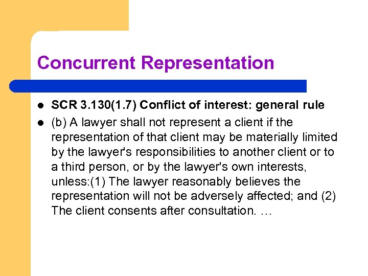 Concurrent Representation l l SCR 3. 130(1. 7) Conflict of interest: general rule (b)