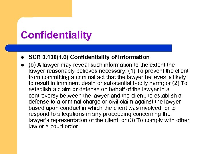 Confidentiality l l SCR 3. 130(1. 6) Confidentiality of information (b) A lawyer may