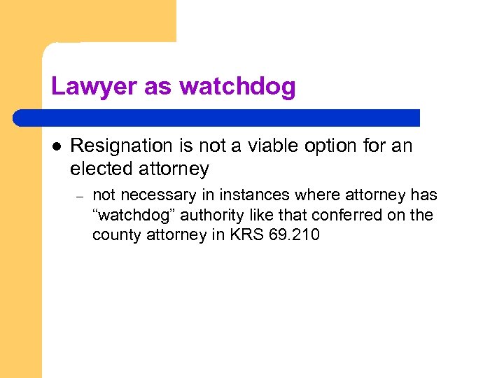 Lawyer as watchdog l Resignation is not a viable option for an elected attorney