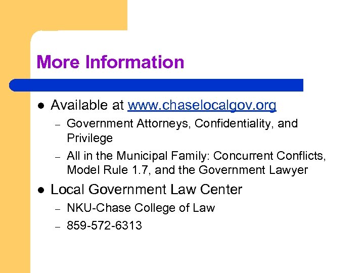 More Information l Available at www. chaselocalgov. org – – l Government Attorneys, Confidentiality,