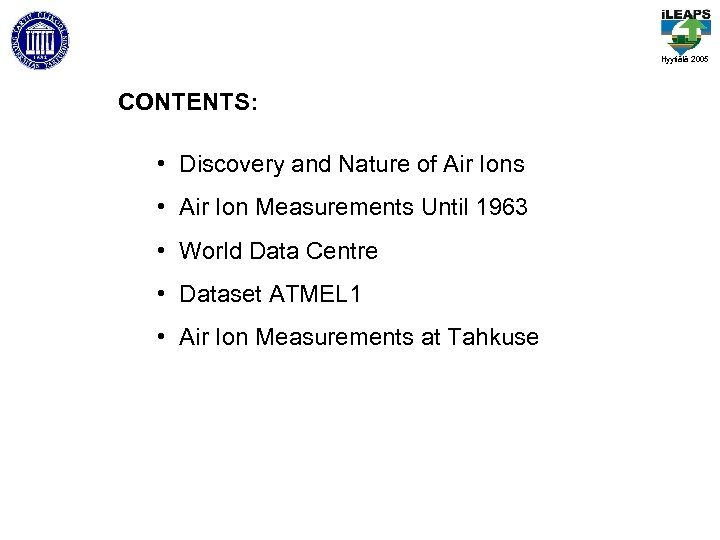 Hyytiälä 2005 CONTENTS: • Discovery and Nature of Air Ions • Air Ion Measurements