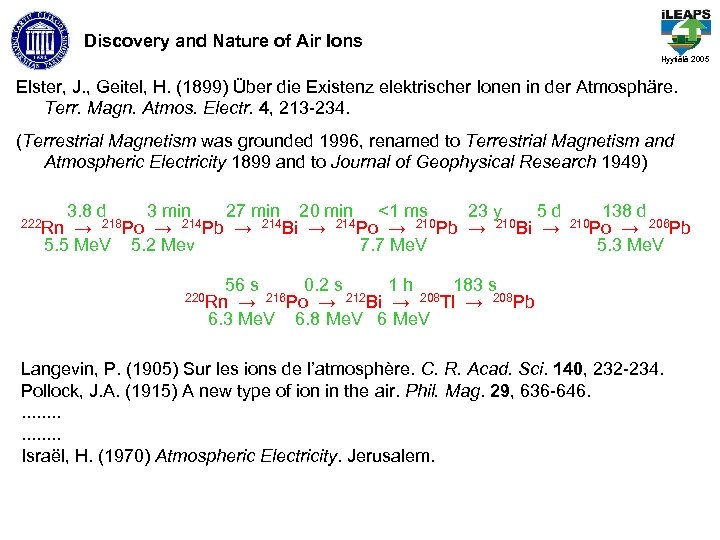 Discovery and Nature of Air Ions Hyytiälä 2005 Elster, J. , Geitel, H. (1899)