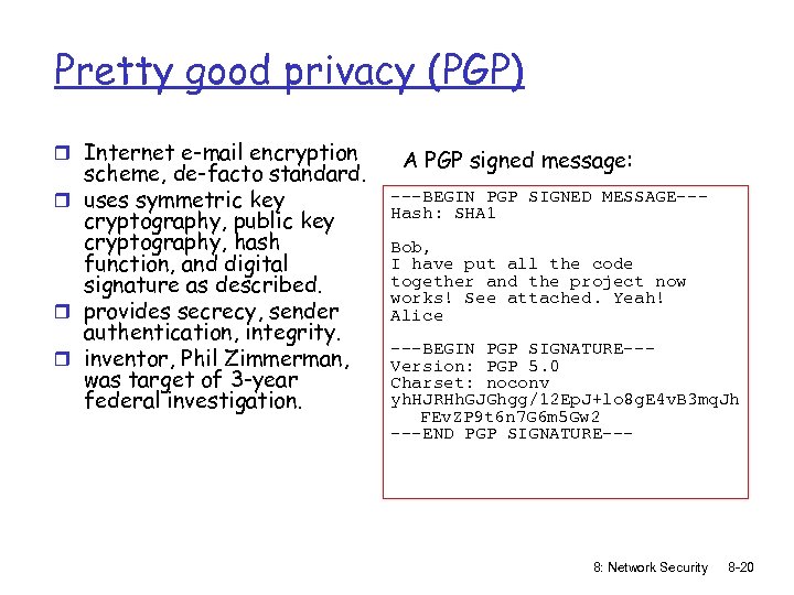 Pretty good privacy (PGP) r Internet e-mail encryption scheme, de-facto standard. r uses symmetric