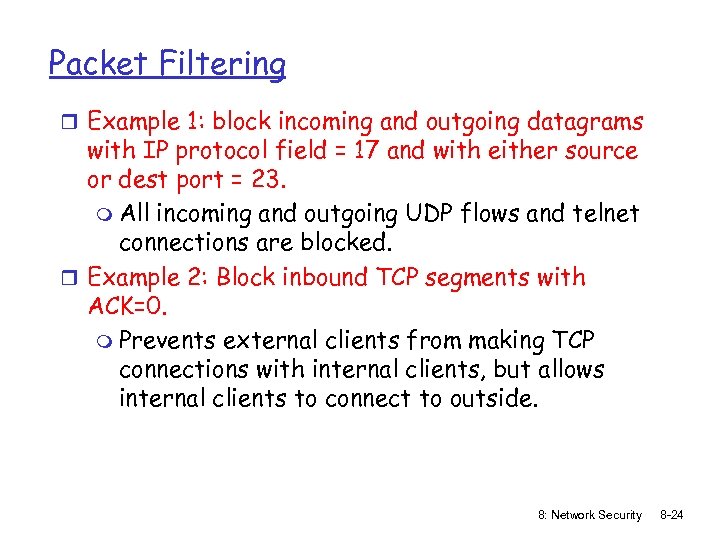 Packet Filtering r Example 1: block incoming and outgoing datagrams with IP protocol field