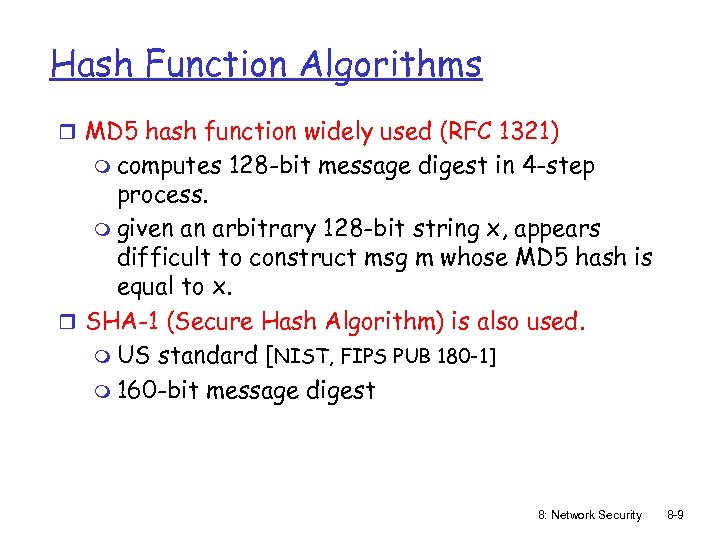 Hash Function Algorithms r MD 5 hash function widely used (RFC 1321) m computes