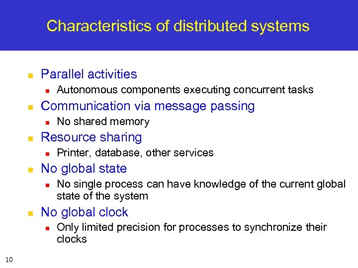 Characteristics of distributed systems n Parallel activities n n Communication via message passing n