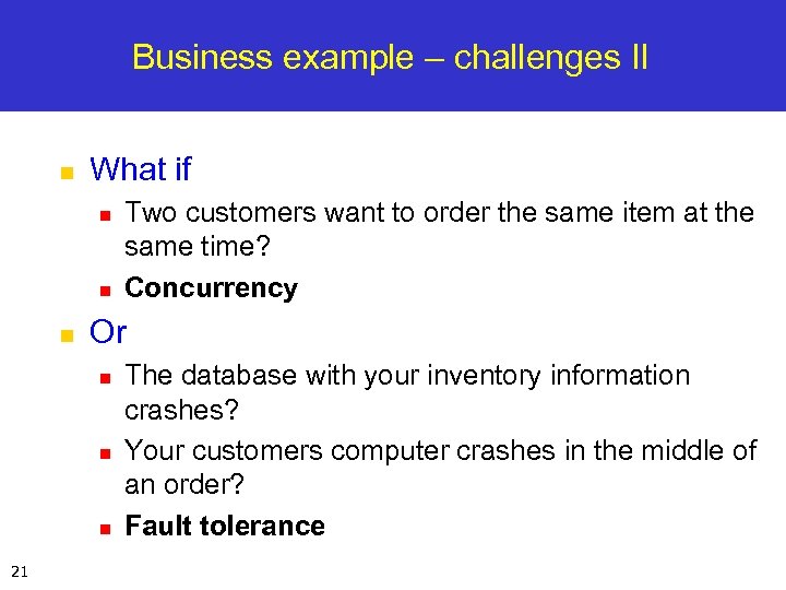 Business example – challenges II n What if n n n Or n n